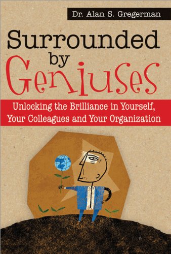 9781402214516: Surrounded by Geniuses: Unlocking the Brilliance in Yourself, Your Colleagues and Your Organization