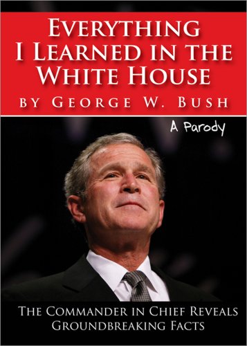 9781402215094: Everything I Learned in the White House by George W. Bush: The Legacy of a Great Leader