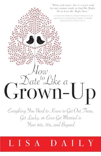 9781402216848: How to Date Like a Grown-Up: Everything You Need to Know to Get Out There, Get Lucky, or Even Get Married in Your 40s, 50s, and Beyond