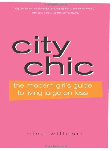 Beispielbild fr City Chic : An Urban Girl's Guide to Livin' Large on Less! zum Verkauf von Better World Books