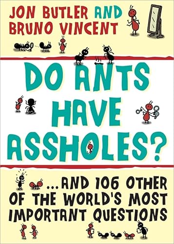 Beispielbild fr Do Ants Have Assholes?: And 106 of the World's Other Most Important Questions zum Verkauf von Wonder Book