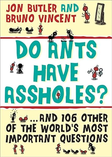 Imagen de archivo de Do Ants Have Assholes?: And 106 of the World's Other Most Important Questions a la venta por Discover Books