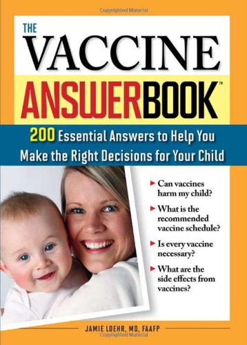 Stock image for The Vaccine Answer Book: 200 Essential Answers to Help You Make the Right Decisions for Your Child for sale by HPB-Diamond