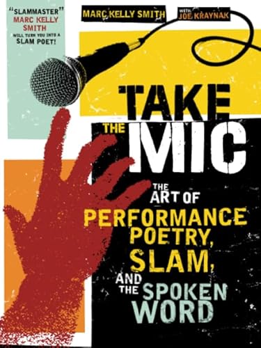 Stock image for Take the Mic: The Art of Performance Poetry, Slam, and the Spoken Word (A Poetry Speaks Experience) for sale by HPB-Emerald