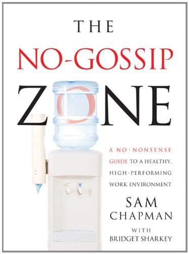 Imagen de archivo de The No Gossip Zone: A No-Nonsense Guide to a Healthy, High-Performing Work Environment a la venta por Books of the Smoky Mountains