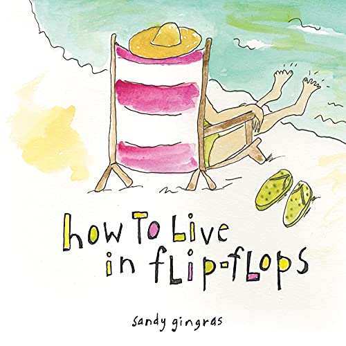 Beispielbild fr How to Live in Flip-Flops: (Inspirational Valentine's Day Gift Book for Moms, Retired Women, or Beach Lovers) zum Verkauf von Orion Tech