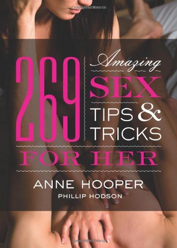 269 Amazing Sex Tips and Tricks for Her (9781402224546) by Hooper, Anne; Hodson, Phillip