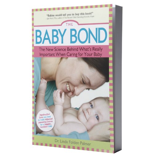 Beispielbild fr The Baby Bond : The New Science Behind What's Really Important When Caring for Your Baby zum Verkauf von Better World Books