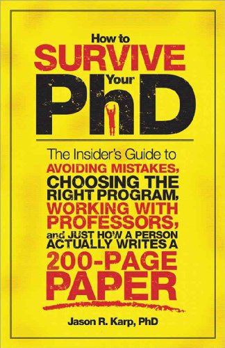 Stock image for How to Survive Your PhD: The Insider's Guide to Avoiding Mistakes, Choosing the Right Program, Working With Professors, and Just How a Person Actually Writes a 200-Page Paper for sale by WorldofBooks