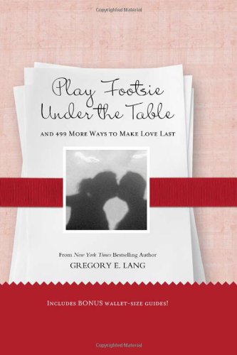 Imagen de archivo de Play Footsie under the Table : And 499 More Ways to Make Love Last a la venta por Better World Books