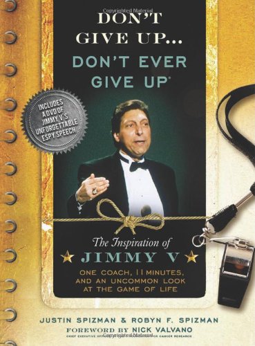 Stock image for Don't Give Up.Don't Ever Give Up: The Inspiration of Jimmy V--One Coach, 11 Minutes, and an Uncommon Look at the Game of Life for sale by Once Upon A Time Books