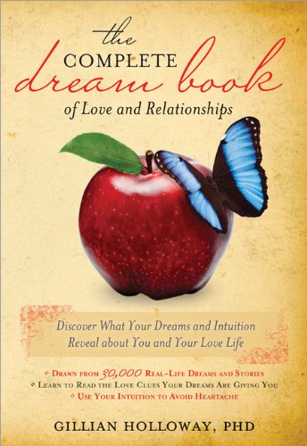 Complete Dream Book of Love and Relationships: Discover What Your Dreams and Intuition Reveal about You and Your Love Life (9781402237744) by Holloway, Gillian