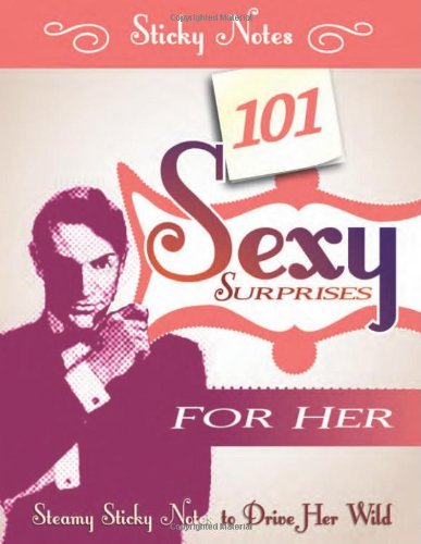 101 Sexy Surprises for Her: Steamy Sticky Notes to Drive Her Wild (9781402238444) by Sourcebooks