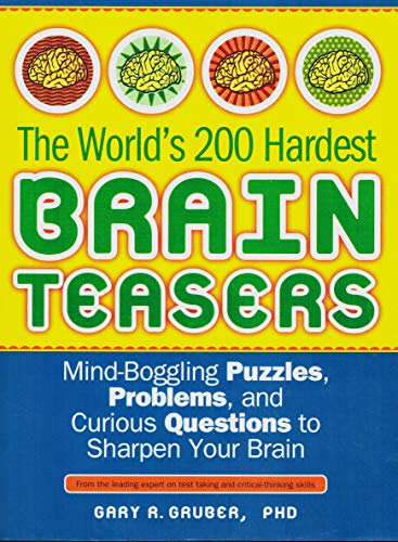 Beispielbild fr The World's 200 Hardest Brain Teasers : Mind-Boggling Puzzles, Problems, and Curious Questions to Sharpen Your Brain zum Verkauf von Better World Books