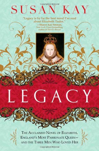 Stock image for Legacy: The Acclaimed Novel of Elizabeth, England's Most Passionate Queen -- and the Three Men Who Loved Her for sale by Wonder Book