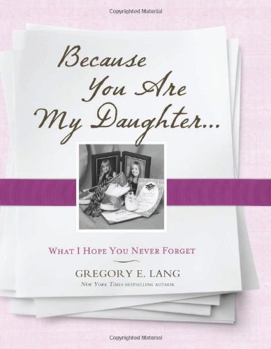 Stock image for Because You Are My Daughter: What I Hope You Never Forget for sale by SecondSale