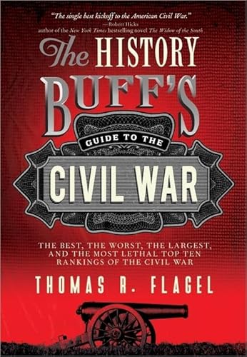 Stock image for The History Buff's Guide to the Civil War: The best, the worst, the largest, and the most lethal top ten rankings of the Civil War: 0 (History Buff's Guides) for sale by WorldofBooks