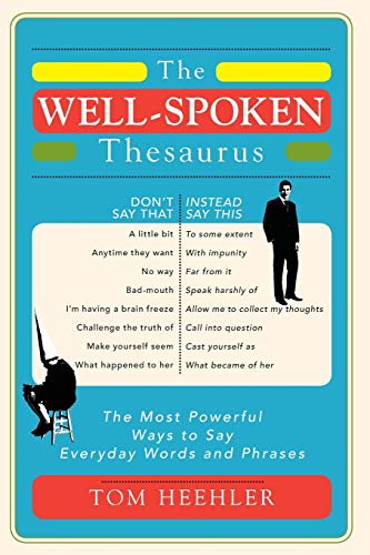 Stock image for The Well-Spoken Thesaurus: The Most Powerful Ways to Say Everyday Words and Phrases (A Vocabulary Builder for Adults to Improve Your Writing and Speaking Communication Skills) for sale by Textbooks_Source