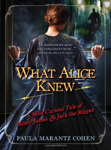 Stock image for What Alice Knew: A Most Curious Tale of Henry James and Jack the Ripper for sale by SecondSale