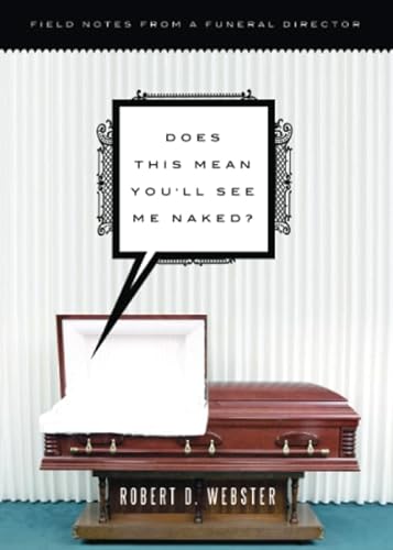 Beispielbild fr Does This Mean You'll See Me Naked?: Field Notes from a Funeral Director zum Verkauf von BooksRun
