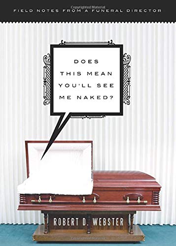 Stock image for Does This Mean You'll See Me Naked?: Field Notes from a Funeral Director for sale by BooksRun