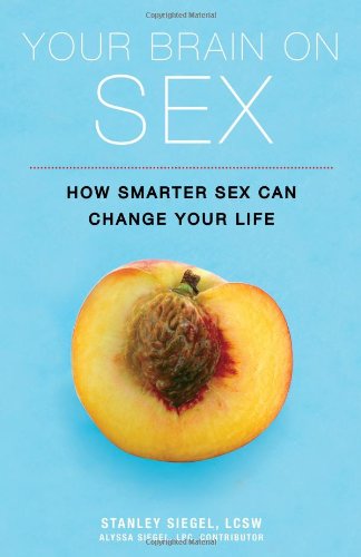Beispielbild fr Your Brain on Sex: How Smarter Sex Can Change Your Life [Paperback] Siegel M.S.W., Stanley zum Verkauf von Buckle's Books