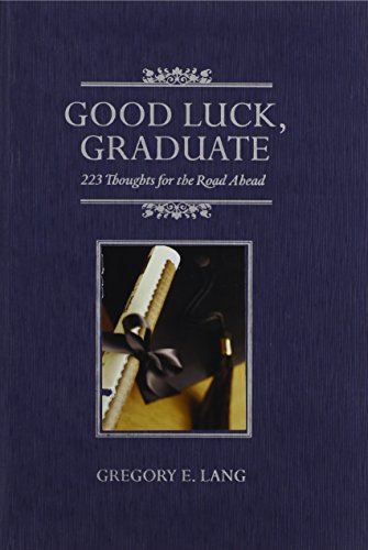 Beispielbild fr Good Luck, Graduate : 223 Thoughts for the Road Ahead zum Verkauf von Better World Books