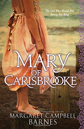 Stock image for Mary of Carisbrooke : The Spellbinding Story of an Imprisoned King Charles and the Girl Who Wouldn't Betray Him for sale by Better World Books: West