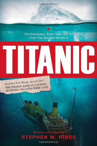 Beispielbild fr Titanic: One Newspaper, Seven Days, and the Truth That Shocked the World zum Verkauf von Wonder Book