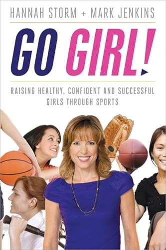 9781402259685: Go Girl!: Raising Healthy, Confident and Successful Girls through Sports