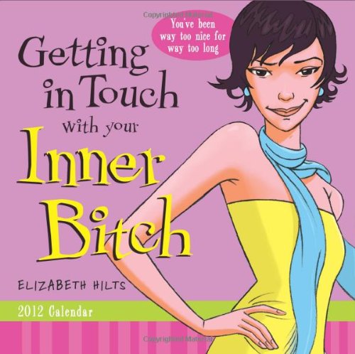 9781402259890: Getting in Touch With Your Inner Bitch 2012 Calendar