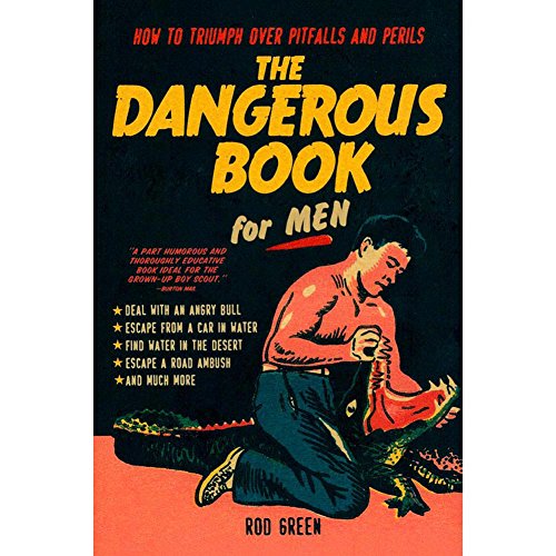 Imagen de archivo de The Dangerous Book for Men: How to Triumph over Pitfalls and Perils a la venta por SecondSale