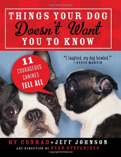 Stock image for Things Your Dog Doesn't Want You to Know: Eleven Courageous Canines Tell All for sale by Your Online Bookstore