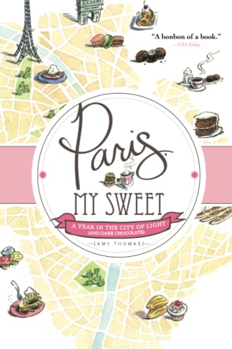 Imagen de archivo de Paris, My Sweet: A Year in the City of Light (and Dark Chocolate) a la venta por Gulf Coast Books