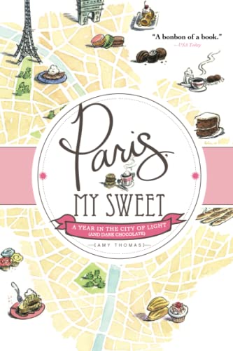 Stock image for Paris, My Sweet: A Year in the City of Light (and Dark Chocolate) for sale by Gulf Coast Books