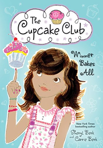 Winner Bakes All: The Cupcake Club (The Cupcake Club, 3) (9781402264559) by Berk, Sheryl; Berk, Carrie