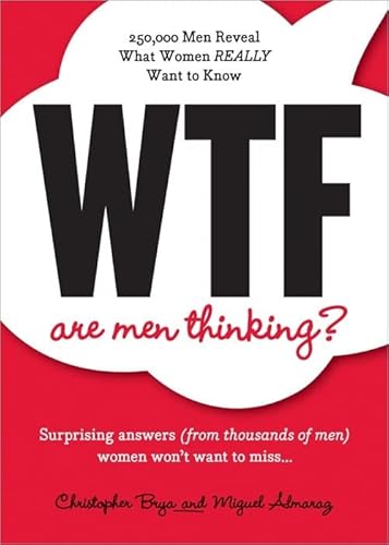 Imagen de archivo de WTF Are Men Thinking?: 250,000 Men Reveal What Women REALLY Want to Know a la venta por SecondSale