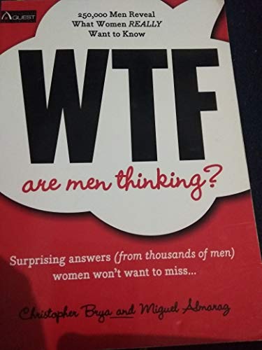 Stock image for WTF Are Men Thinking?: 250,000 Men Reveal What Women REALLY Want to Know for sale by SecondSale