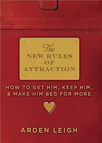 Imagen de archivo de The New Rules of Attraction : How to Get Him, Keep Him, and Make Him Beg for More a la venta por Better World Books: West