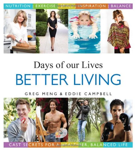 Days of our Lives Better Living: Cast Secrets for a Healthier, Balanced Life (9781402267413) by Greg Meng; Eddie Campbell