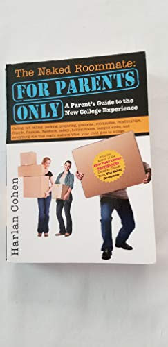 Beispielbild fr The Naked Roommate: For Parents Only: A Parent's Guide to the New College Experience: Calling, Not Calling, Packing, Preparing, Problems, Roommates, . Matters when Your Child Goes to College zum Verkauf von SecondSale