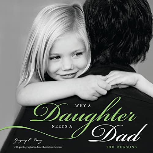 

Why a Daughter Needs a Dad: A Unique and Thoughtful Gift for Dads or Daughters (Perfect for Christmas, Father's Day, or Birthdays)