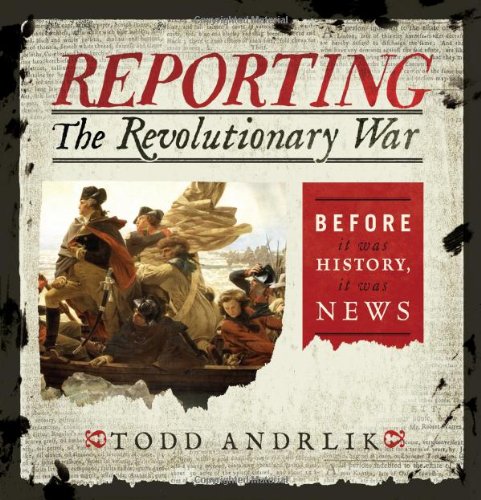 Imagen de archivo de Reporting the Revolutionary War : Before It Was History, It Was News a la venta por Better World Books