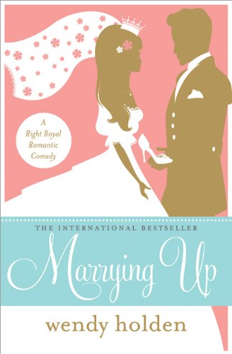 Stock image for Marrying Up: A Right Royal Romantic Comedy for sale by Wonder Book