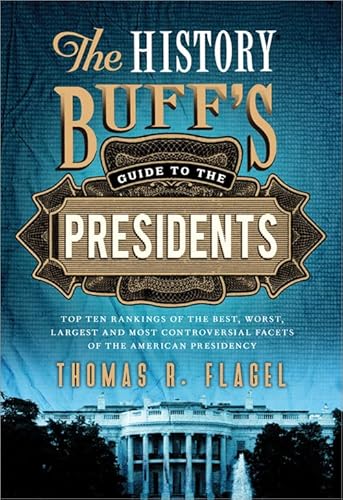 Beispielbild fr The History Buff's Guide to the Presidents: Top Ten Rankings of the Best, Worst, Largest, and Most Controversial Facets of the American Presidency (History Buff's Guides) zum Verkauf von Wonder Book