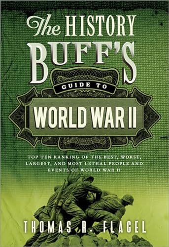Imagen de archivo de The History Buff's Guide to World War II: Top Ten Rankings of the Best, Worst, Largest, and Most Lethal People and Events of World War II (History Buff's Guides) a la venta por Orion Tech