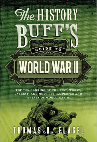 9781402271458: The History Buff's Guide to World War II: Top Ten Rankings of the Best, Worst, Largest, and Most Lethal People and Events of World War II
