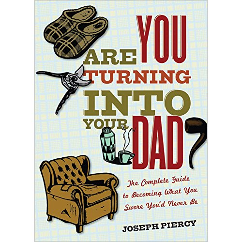 Stock image for Are You Turning into Your Dad? : The Complete Guide to Becoming What You Swore You'd Never Be for sale by Better World Books: West