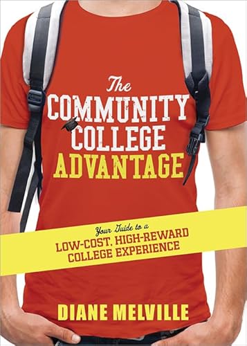 Stock image for The Community College Advantage : Your Guide to a Low-Cost, High-Reward College Experience for sale by Better World Books