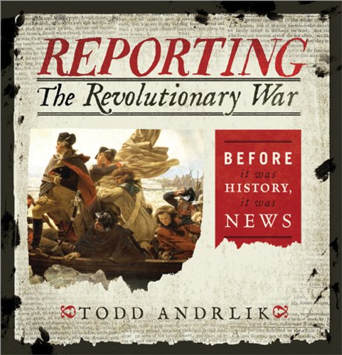 9781402282553: Reporting the Revolutionary War: Before It Was History, It Was News